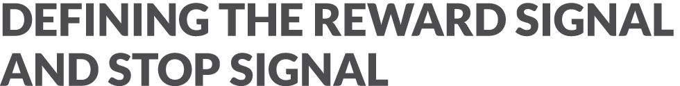Defining the Reward Signal and Stop Signal