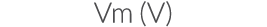 Vm (V)
