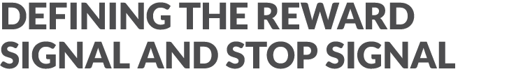 Defining the Reward Signal and Stop Signal